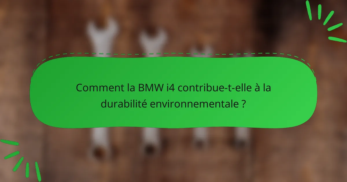 Comment la BMW i4 contribue-t-elle à la durabilité environnementale ?
