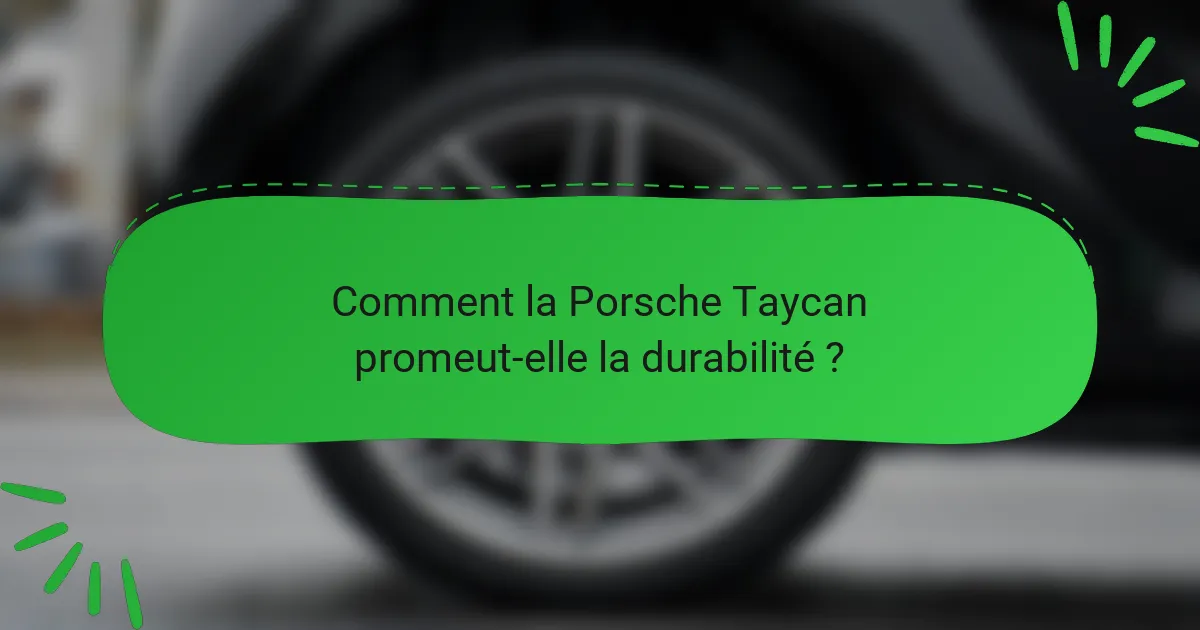 Comment la Porsche Taycan promeut-elle la durabilité ?
