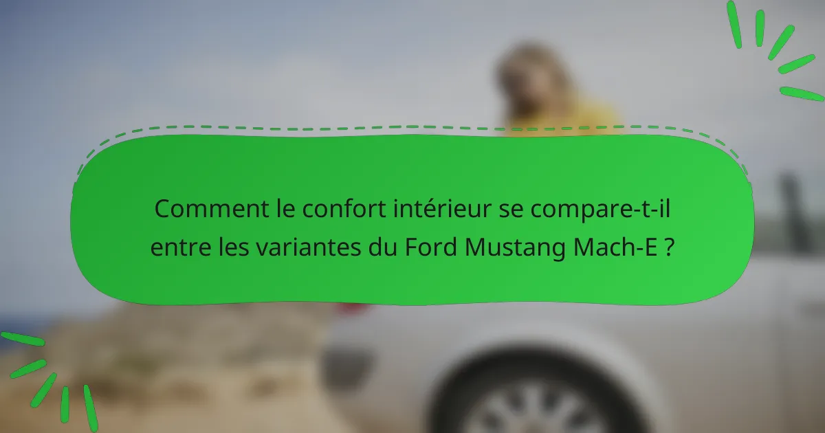 Comment le confort intérieur se compare-t-il entre les variantes du Ford Mustang Mach-E ?