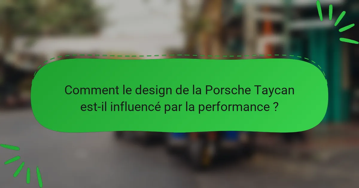 Comment le design de la Porsche Taycan est-il influencé par la performance ?