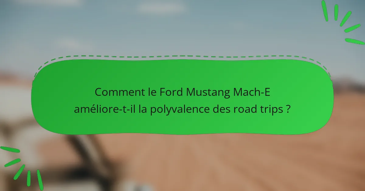Comment le Ford Mustang Mach-E améliore-t-il la polyvalence des road trips ?