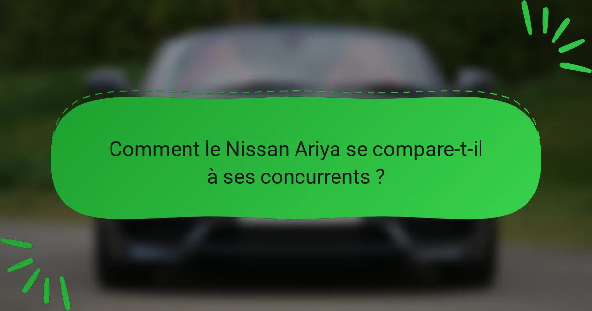 Comment le Nissan Ariya se compare-t-il à ses concurrents ?