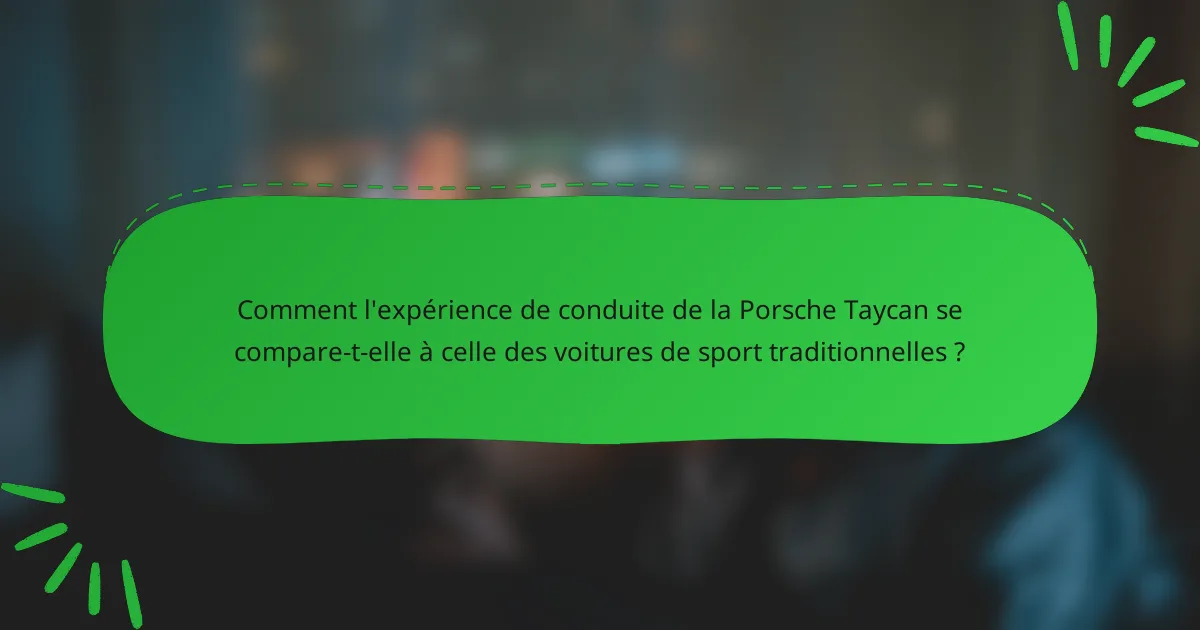 Comment l'expérience de conduite de la Porsche Taycan se compare-t-elle à celle des voitures de sport traditionnelles ?