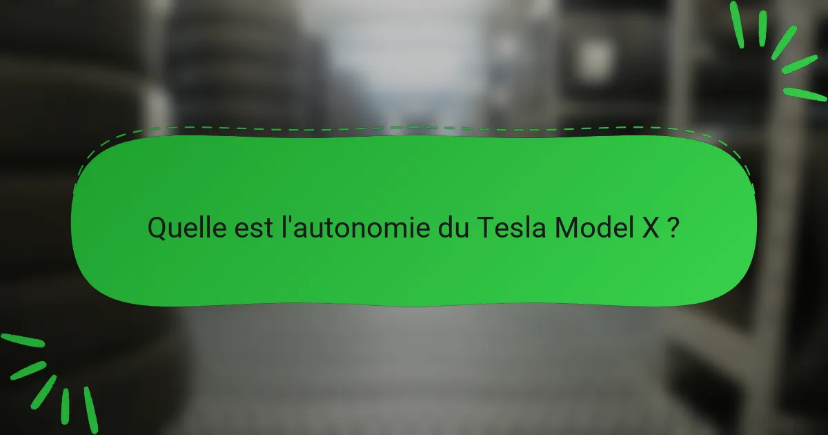 Quelle est l'autonomie du Tesla Model X ?