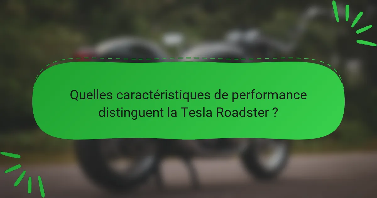 Quelles caractéristiques de performance distinguent la Tesla Roadster ?