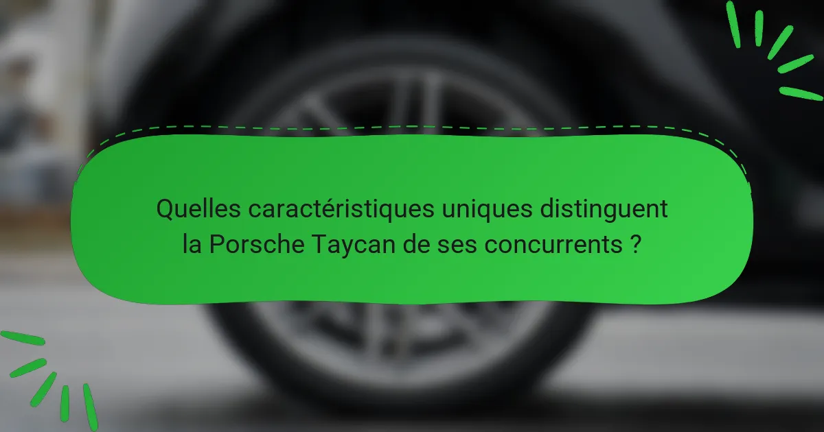 Quelles caractéristiques uniques distinguent la Porsche Taycan de ses concurrents ?