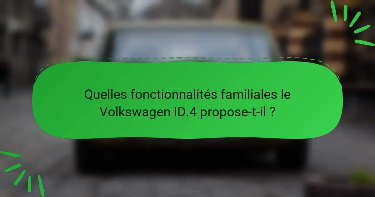 Quelles fonctionnalités familiales le Volkswagen ID.4 propose-t-il ?