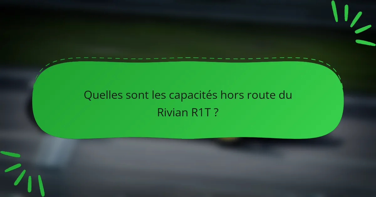 Quelles sont les capacités hors route du Rivian R1T ?