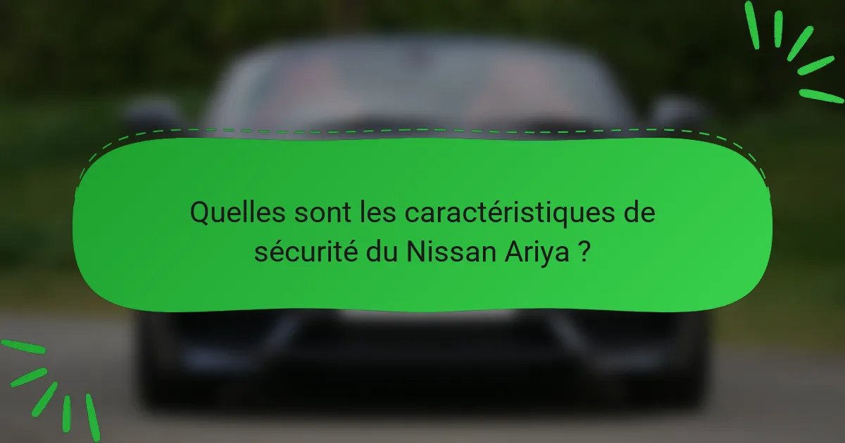 Quelles sont les caractéristiques de sécurité du Nissan Ariya ?