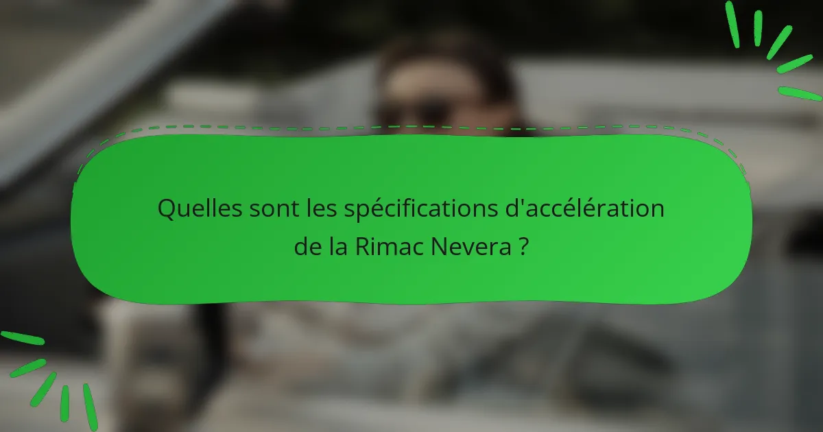 Quelles sont les spécifications d'accélération de la Rimac Nevera ?