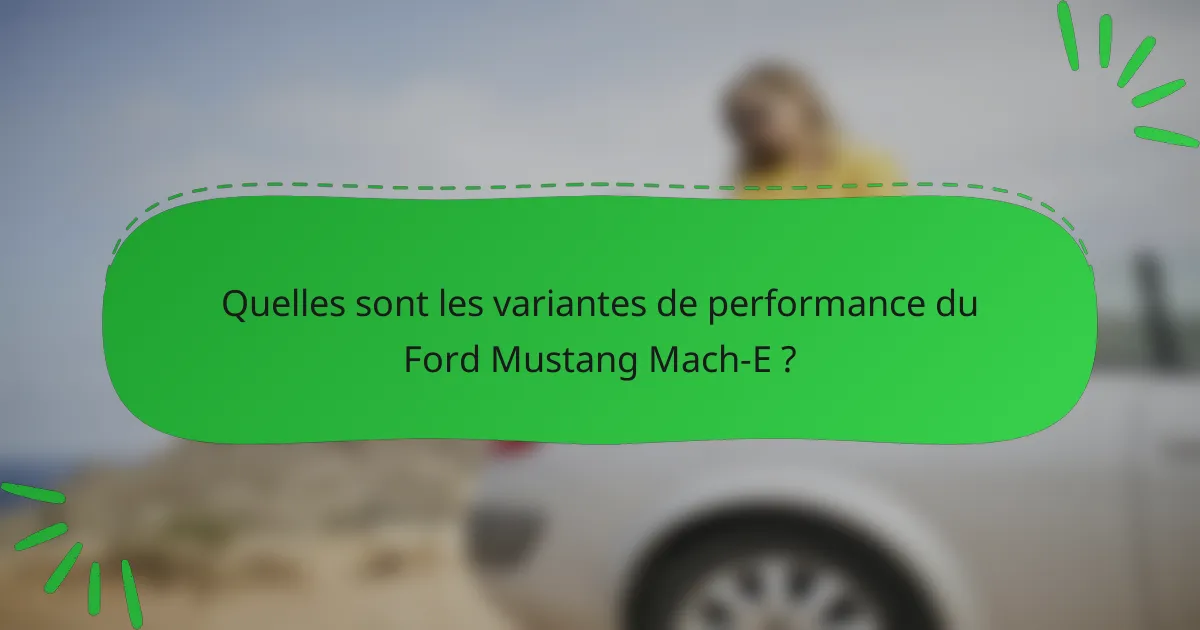 Quelles sont les variantes de performance du Ford Mustang Mach-E ?