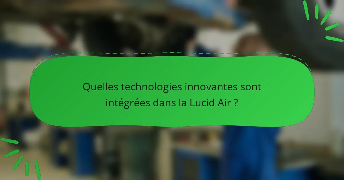Quelles technologies innovantes sont intégrées dans la Lucid Air ?