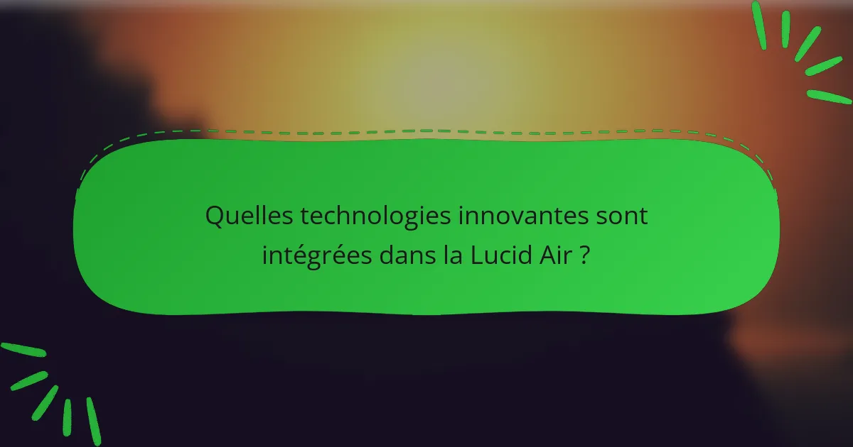 Quelles technologies innovantes sont intégrées dans la Lucid Air ?