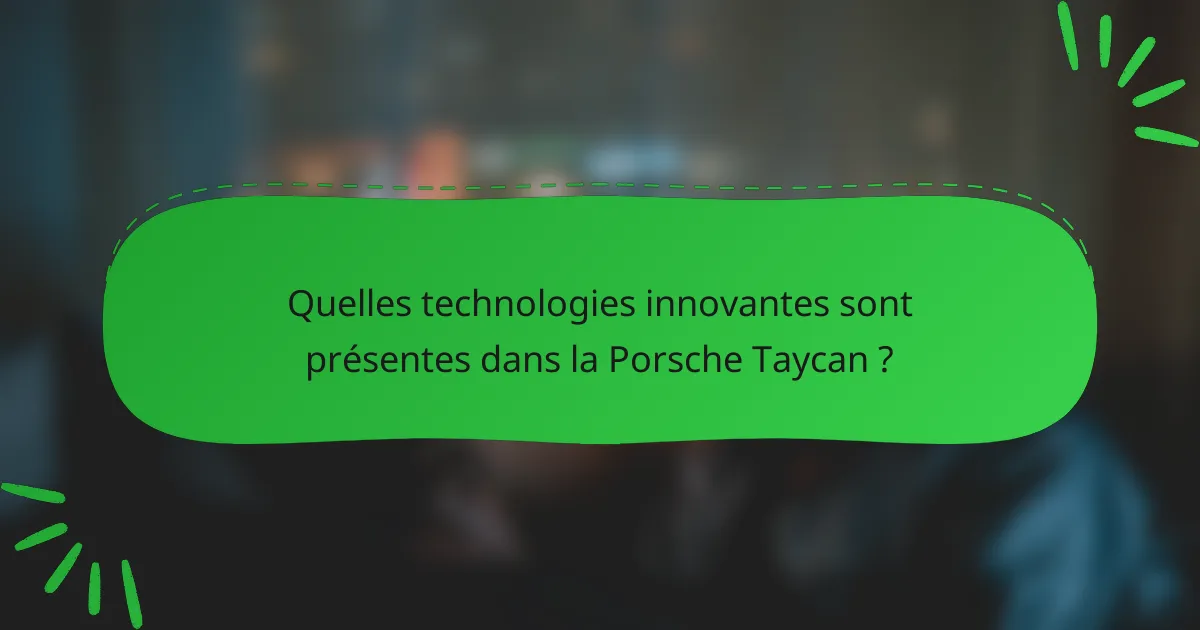 Quelles technologies innovantes sont présentes dans la Porsche Taycan ?