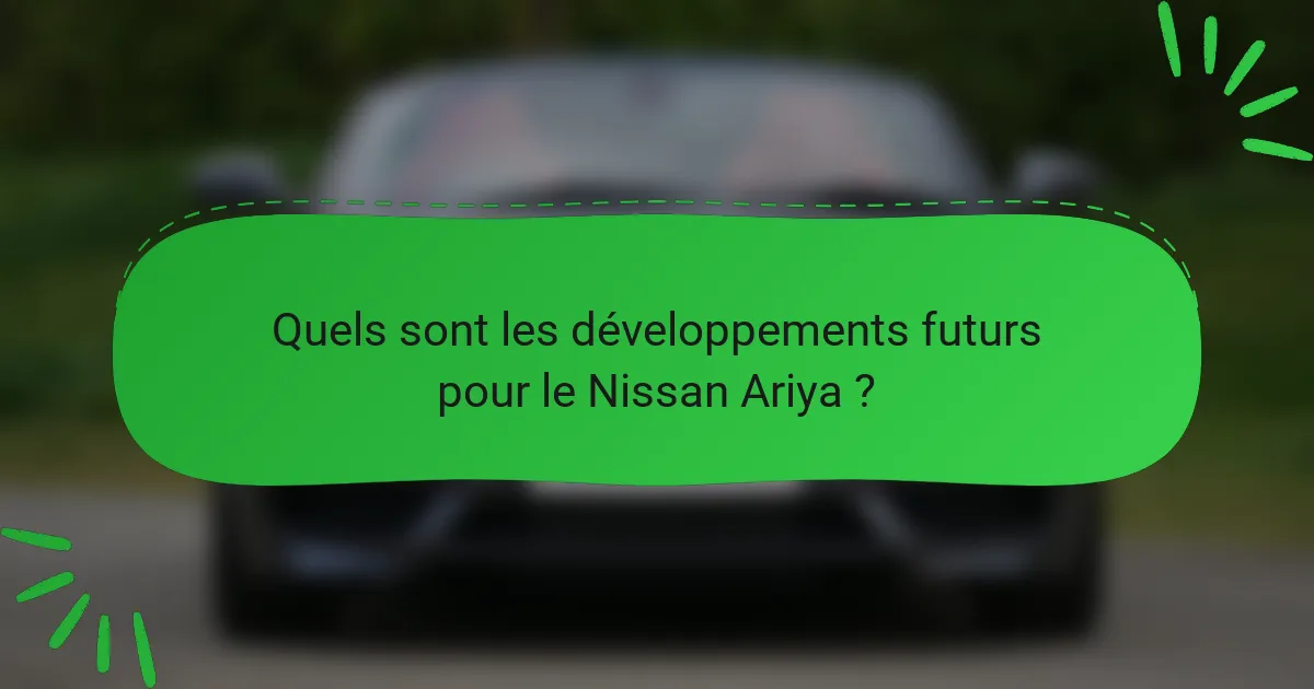 Quels sont les développements futurs pour le Nissan Ariya ?
