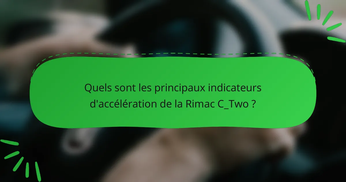 Quels sont les principaux indicateurs d'accélération de la Rimac C_Two ?